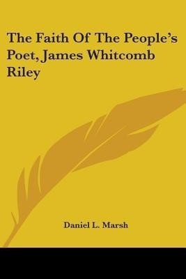 The Faith Of The People's Poet, James Whitcomb Riley(English, Paperback, Marsh Daniel L)