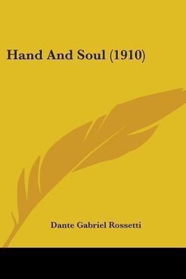 Hand And Soul (1910)(English, Paperback, Rossetti Dante Gabriel)