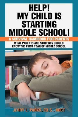 Help! My Child Is Starting Middle School!  - A Survival Handbook for Parents(English, Paperback, Parks Jerry L)