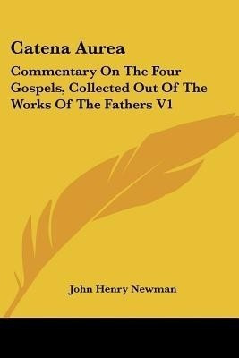 Catena Aurea(English, Paperback, Newman John Henry Cardinal)