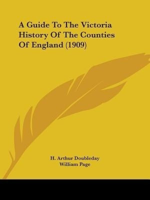 A Guide To The Victoria History Of The Counties Of England (1909)(English, Paperback, Doubleday H Arthur B.a)