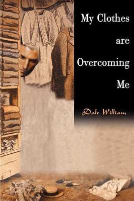 My Clothes Are Overcoming Me(English, Paperback, William Dale)