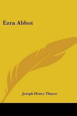 Ezra Abbot(English, Paperback, Thayer Joseph Henry)