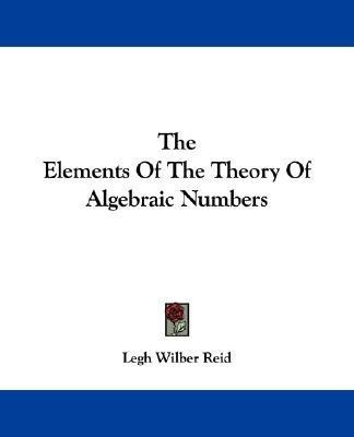 The Elements Of The Theory Of Algebraic Numbers(English, Paperback, Reid Legh Wilber)