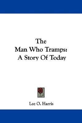 The Man Who Tramps(English, Paperback, Harris Lee O)