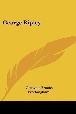 George Ripley(English, Paperback, Frothingham Octavius Brooks)
