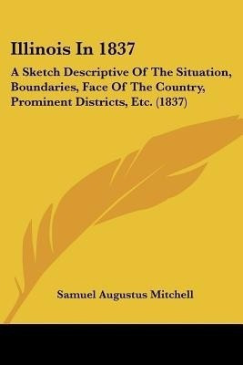 Illinois In 1837(English, Paperback, Mitchell Samuel Augustus)