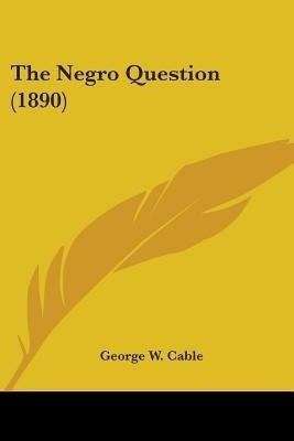 The Negro Question (1890)(English, Paperback, Cable George W)