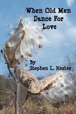 When Old Men Dance For Love(English, Paperback, Hester Stephen L)