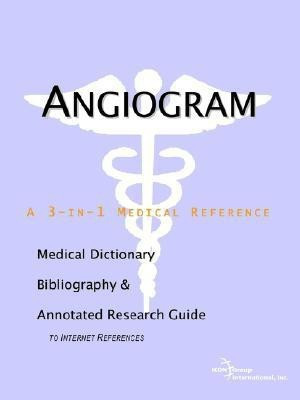 Angiogram - A Medical Dictionary, Bibliography, and Annotated Research Guide to Internet References(English, Paperback, Icon Health Publications)