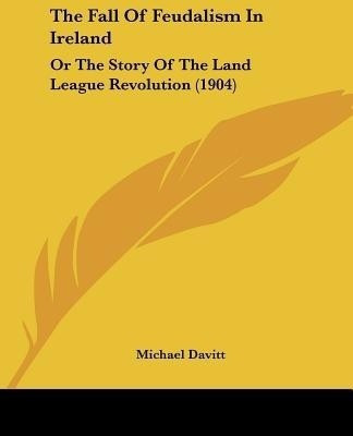 The Fall Of Feudalism In Ireland(English, Paperback, Davitt Michael)
