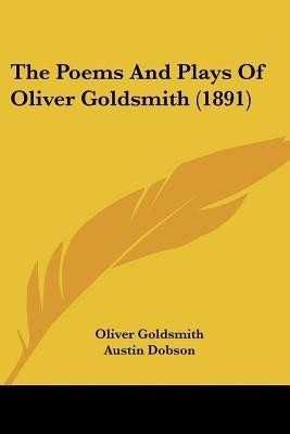 The Poems And Plays Of Oliver Goldsmith (1891)(English, Paperback, Goldsmith Oliver)