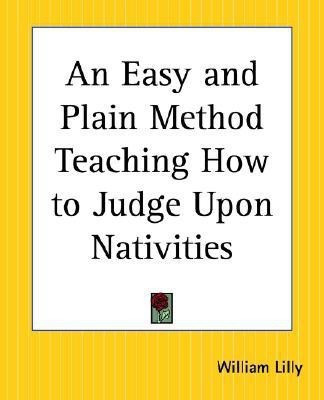 An Easy and Plain Method Teaching How to Judge Upon Nativities(English, Paperback, Lilly William)