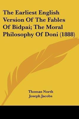 The Earliest English Version Of The Fables Of Bidpai; The Moral Philosophy Of Doni (1888)(English, Paperback, North Thomas)