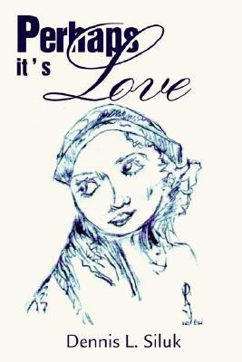 Perhaps It's Love(English, Hardcover, Siluk Dennis L)