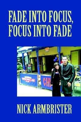 Fade into Focus, Focus into Fade(English, Paperback, Armbrister Nick)