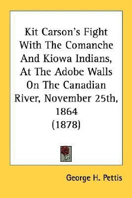 Kit Carson's Fight With The Comanche And Kiowa Indians, At The Adobe Walls On The Canadian River, November 25th, 1864 (1878)(English, Paperback, Pettis George H)