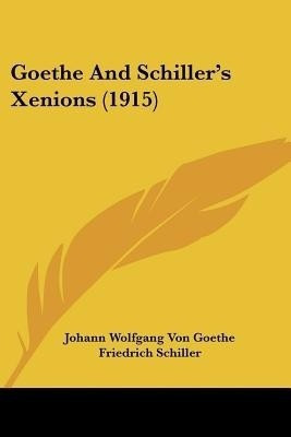 Goethe And Schiller's Xenions (1915)(English, Paperback, Goethe Johann Wolfgang Von)