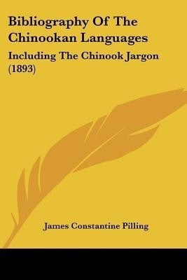 Bibliography Of The Chinookan Languages(English, Paperback, Pilling James Constantine)