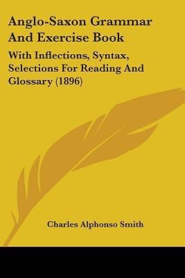 Anglo-Saxon Grammar and Exercise Book(English, Paperback, Smith Charles Alphonso)