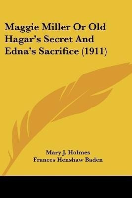 Maggie Miller Or Old Hagar's Secret And Edna's Sacrifice (1911)(English, Paperback, Holmes Mary J)
