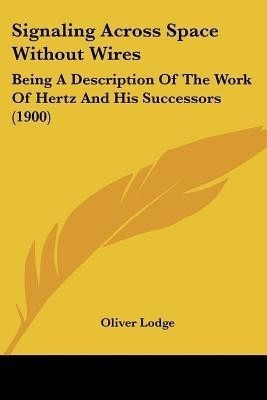 Signaling Across Space Without Wires(English, Paperback, Lodge Oliver Sir Sir)