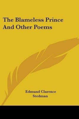 The Blameless Prince And Other Poems(English, Paperback, Stedman Edmund Clarence)