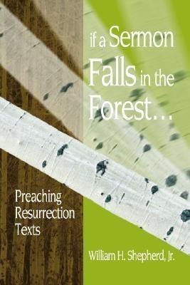 If a Sermon Falls in the Forest--(English, Paperback, Shepherd William H Jr)