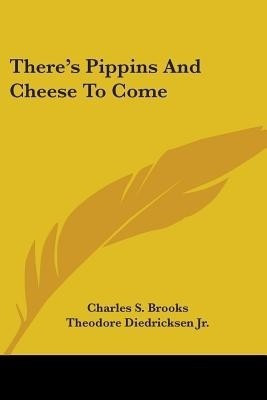 There's Pippins And Cheese To Come(English, Paperback, Brooks Charles S)