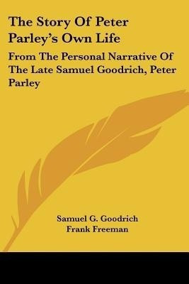 The Story Of Peter Parley's Own Life(English, Paperback, Goodrich Samuel G)