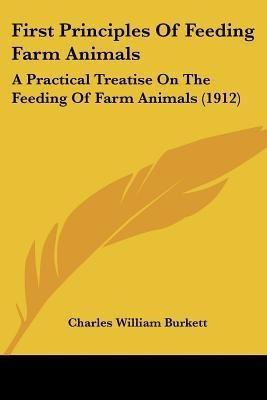 First Principles Of Feeding Farm Animals(English, Paperback, Burkett Charles William)