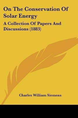 On The Conservation Of Solar Energy(English, Paperback, Siemens Charles William Sir)