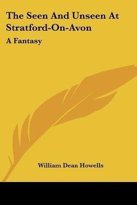 The Seen And Unseen At Stratford-On-Avon(English, Paperback, Howells William Dean)
