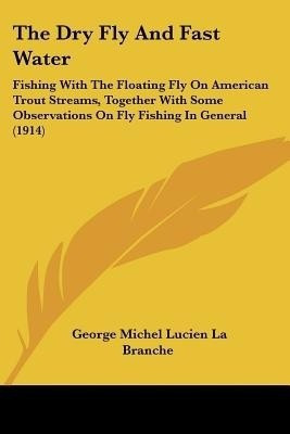 The Dry Fly And Fast Water(English, Paperback, La Branche George Michel Lucien)