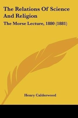The Relations Of Science And Religion(English, Paperback, Calderwood Henry)