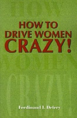 How to Drive Women Crazy!(English, Paperback, Delery Ferdinand J)