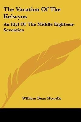 The Vacation Of The Kelwyns(English, Paperback, Howells William Dean)