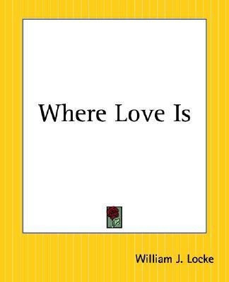 Where Love is(English, Paperback, Locke William J.)