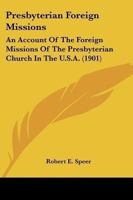 Presbyterian Foreign Missions(English, Paperback, Speer Robert E)