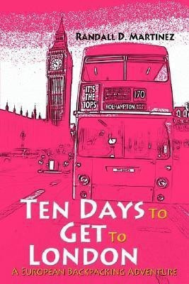 Ten Days to Get to London(English, Paperback, Martinez Randall D)