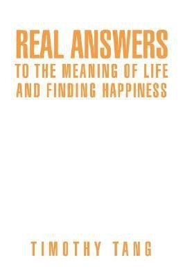 Real answers to The Meaning of Life and finding Happiness(English, Paperback, Tang Timothy)