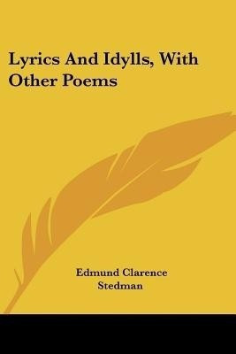 Lyrics And Idylls, With Other Poems(English, Paperback, Stedman Edmund Clarence)