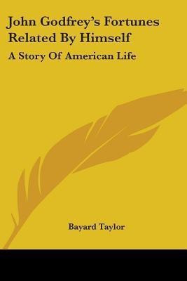 John Godfrey's Fortunes Related By Himself(English, Paperback, Taylor Bayard)