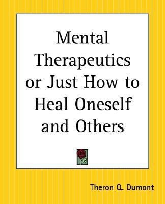 Mental Therapeutics or Just How to Heal Oneself and Others(English, Paperback, Dumont T.Q.)
