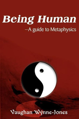 Being Human--A Guide to Metaphysics(English, Paperback, Wynne-Jones Vaughan)