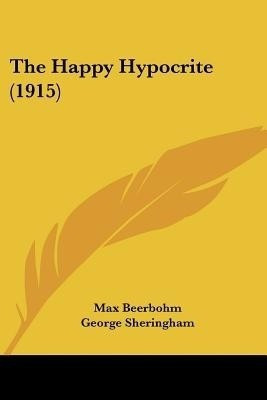 The Happy Hypocrite (1915)(English, Paperback, Beerbohm Max Sir Sir)
