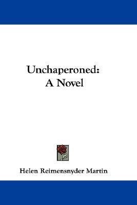 Unchaperoned(English, Paperback, Martin Helen Reimensnyder)