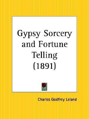 Gypsy Sorcery and Fortune Telling (1891)(English, Paperback, Leland Charles G.)