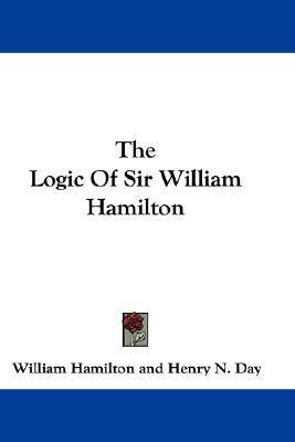 The Logic Of Sir William Hamilton(English, Paperback, Hamilton William MD Frcp Frcgp)