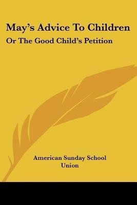 May's Advice to Children(English, Paperback, American Sunday School Union Publisher)